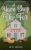  M.P. Black - A Yarn Shop to Die For - A Wonderland Books Cozy Mystery, #5.