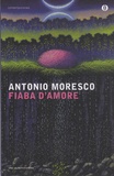 Antonio Moresco - Fiaba d'amore.