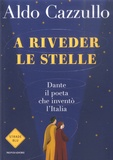 Aldo Cazzullo - A riverder le stelle - Dante, il poeta che invento l'Italia.