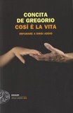 Concita De Gregorio - Cosi è la vita - Imparare a dirsi addio.