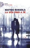 Matteo Bussola - La vita fino a te.