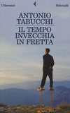 Antonio Tabucchi - Il Tempo Invecchia In Fretta.