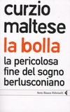 Curzio Maltese - La Bolla - La Pericolosa Fine Del Sogno Berlusconiano.