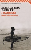 Alessandro Baricco - I barbari - Saggio sulla mutazione.