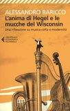Alessandro Barrico - L'anima di Hegel e le mucche del Wisconsin - Una riflessione su musica colta e modernità.