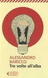 Alessandro Baricco - Tre volte all'alba.