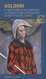 Carlo Goldoni - Il servitore di due padroni ; La famiglia dell'antiquario ; La bottega del caffe.