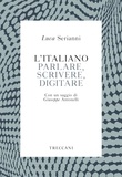 Luca Serianni et Giuseppe Antonelli - L'italiano. Parlare, scrivere, digitare.