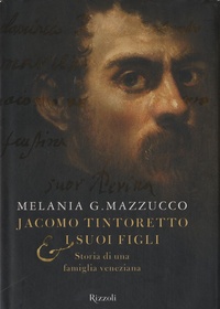 Melania Mazzucco - Jacomo Tintoretto e i suoi figli - Storia di una famiglia veneziana.