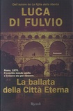 Luca Di Fulvio - La ballata della Città Eterna.