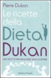 Pierre Dukan - Ricette della dieta Dukan - 350 ricette per dimagrire senza soffrire.