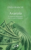 Enzo Bianchi - Avarizia. Il rapporto deformato con le cose e il denaro.