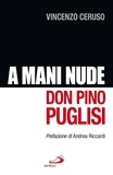 Vincenzo Ceruso - A mani nude. Don Pino Puglisi.
