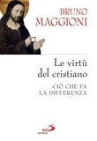 Bruno Maggioni - Le virtù del cristiano. Ciò che fa la differenza.