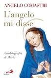 Angelo Comastri - L'Angelo mi disse. Autobiografia di Maria.