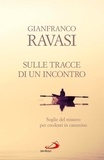 Gianfranco Ravasi - Sulle tracce di un incontro. Soglie del mistero per credenti in cammino.