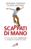 Antonio Ferrara et Filippo Mittino - Scappati di mano. Sei racconti per narrare l'adolescenza e i consigli per non perdere la strada.