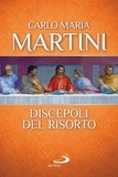 Carlo Maria Martini - Discepoli del Risorto.