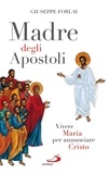 Giuseppe Forlai - Madre degli Apostoli. Vivere Maria per annunciare Cristo.