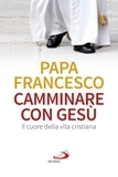  Papa Francesco et Giuliano Vigini - Camminare con Gesù. Il cuore della vita cristiana.