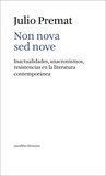 Julio Premat - Non nova sed nove - Inactualidades, anacronismos, resistencias en la literatura contemporánea.