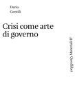 Dario Gentili - Crisi come arte di governo.