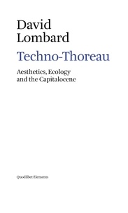 David Lombard - Techno-Thoreau - Aesthetics, Ecology and the Capitalocene.