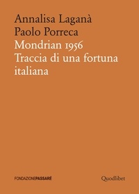 Annalisa Laganà et Paolo Porreca - Mondrian 1956 - Traccia di una fortuna italiana.