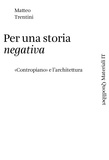Matteo Trentini - Per una storia negativa - «Contropiano» e l'architettura.