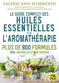Valérie Ann Worwood - Le guide complet des huiles essentielles et l'aromathérapie.