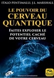 Italo Pentimalli et J.L. Marshall - Le pouvoir du cerveau quantique - Faites exploser le potentiel caché de votre cerveau.