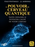 Italo Pentimalli et J.L. Marshall - Le pouvoir du cerveau quantique - Faites exploser le potentiel caché de votre cerveau.