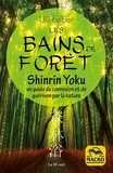Ulli Felber - Les bains de forêt - Shinrin Yoku - Un guide de connexion et de guérison par la nature.