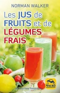 Norman Walker - Les jus de fruits et de légumes frais.