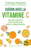 Stefano Pravato - Guérir avec la vitamine C - Maladies traitées, effets bénéfiques, modes d'administration.