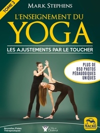 Mark Stephens - L'enseignement du yoga - Tome 3, Les ajustements par le toucher.