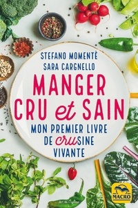 Stefano Momentè et Sara Cargnello - Manger cru et sain - Mon premier livre de crusine vivante.
