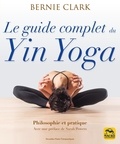 Bernie Clark - Le guide complet du Yin Yoga.