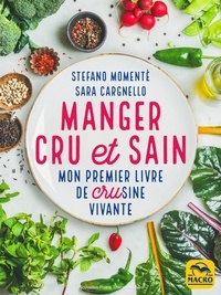Stefano Momentè et Sara Cargnello - Manger cru et sain - Mon premier livre de crusine vivante.