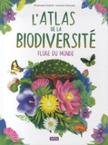Emanuela Durand et Leonora Camusso - L'Atlas de la biodiversité - Flore du monde.