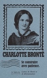 Charlotte Brontë - Se construire avec patience - Lettres de liberté et de détermination.