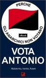 Errico Malatesta et Max Sartin - Perché gli anarchici non votano - Vota Antonio.