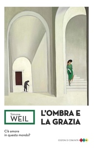 Simone Weil - L'ombra e la grazia.