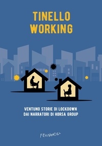 Andrea Fiorenza et  Aa.vv. - Tinello Working - Ventuno storie di lockdown dai narratori di Horsa Group.