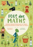 Linda Bertola et Agnese Baruzzi - Fous des maths - Comment devenir copain avec les tables de multiplication en jouant avec les fables.