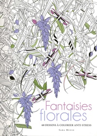 Sara Muzio - Fantaisies florales - 60 dessins à colorier anti-stress.