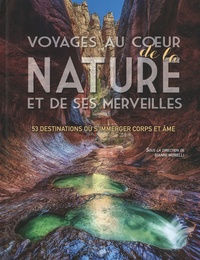 Gianni Morelli - Voyages au coeur de la nature et de ses merveilles - 53 destinations où s'immerger corps et âmes.