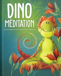 Lorena Pajalunga et Anna Láng - Dino méditation - A l'écoute et à la découverte de soi-même aux côtés des petits dinosaures.