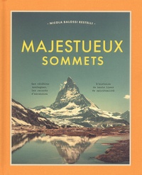 Nicola Balossi Restelli - Majestueux sommets - Les célèbres montagnes, les records d'ascension, l'histoire de hauts lieux de spiritualité.