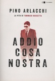 Pino Arlacchi - Addio Cosa nostra - La vita di Tommaso Buscetta.